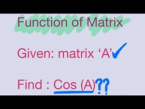 Function of a matrix | Given A | Find Cos A | simple Explanation