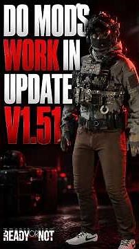 Do Mods Work in Ready or Not V1.51 Update?