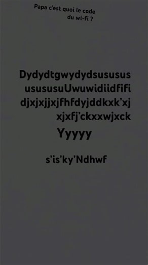 Papa c’est quoi le code wi-fi ? ￼