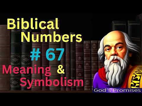 Biblical Number #67 in the Bible – Meaning and Symbolism