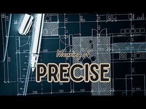 What is the meaning of Precise?