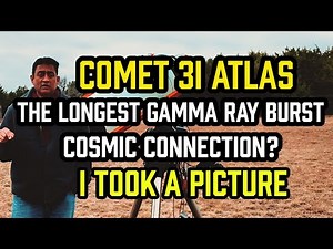 Comet 3I ATLAS - the LONGEST Gamma Ray Burst GRB 250702B - COSMIC CONNECTION? I Took a PICTURE