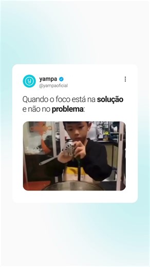 Quando o foco está na solução e não no problema