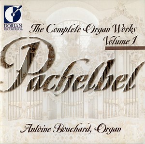 Pachelbel, Antoine Bouchard - The Complete Organ Works Volume 1
