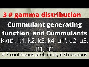 Cumulant generating function, cumulants of gamma distribution | moments about mean, Skewness coefici