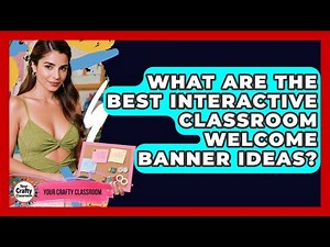 What Are The Best Interactive Classroom Welcome Banner Ideas? - Your Crafty Classroom