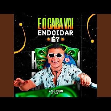 E o Caba Vai Endoidar É?