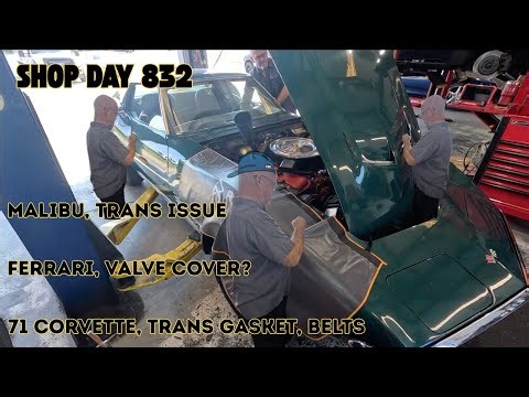 71 BIG BLOCK CORVETTE COMPLETED, FERRARI TOO? MALIBU TRANS ISSUE. AUTO REPAIR SHOP DAY 832
