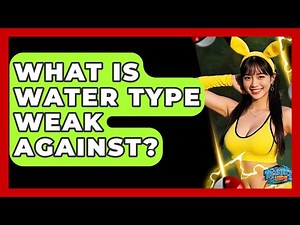 What Is Water Type Weak Against? - The Trainers Guide