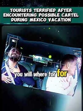TOURISTS TERRIFIED AFTER ENCOUNTERING POSSIBLE CARTEL DURING MEXICO VACATION #shorts #crime #cartel