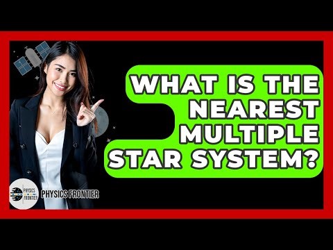 What Is The Nearest Multiple Star System? - Physics Frontier