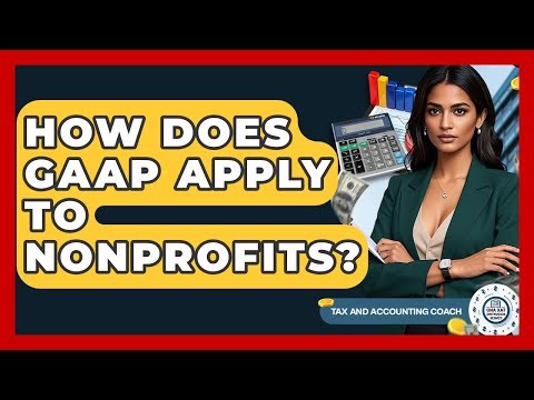 How Does GAAP Apply To Nonprofits? - Tax and Accounting Coach