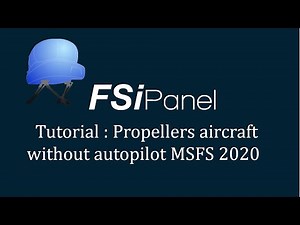 FSiPanel 2020 MSFS : Tutorial with Propellers aircraft (no autopilot)