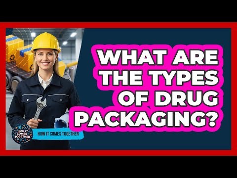 What Are The Types Of Drug Packaging?