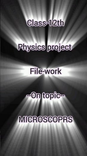 Class-12th physics project file... Topic.. Microscope