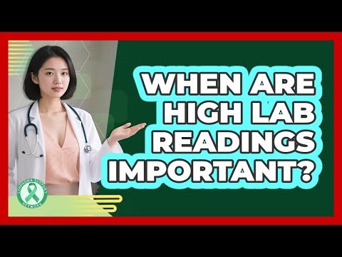 When Are High Lab Readings Important?