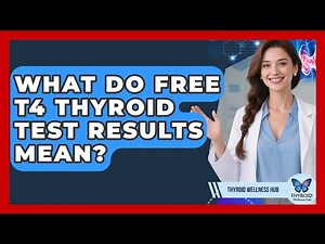 What Do Free T4 Thyroid Test Results Mean? - Thyroid Wellness Hub