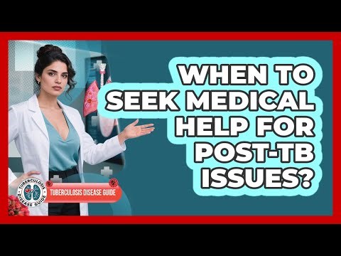 When To Seek Medical Help For Post-TB Issues?