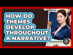 How Do Themes Develop Throughout A Narrative?