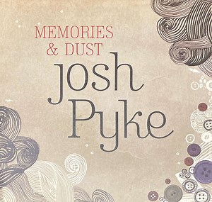Josh Pyke - Memories & Dust