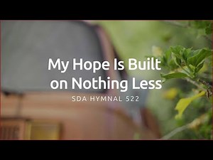My Hope is Built on Nothing Less Lyric Video