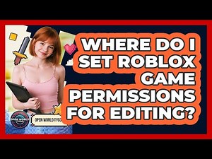 Where Do I Set Roblox Game Permissions For Editing?