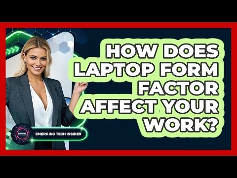 How Does Laptop Form Factor Affect Your Work? - Emerging Tech Insider