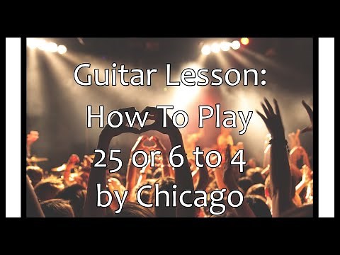 Guitar Lesson: How To Play 25 Or 6 To 4 By Chicago