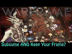 Warframe - Subsume AND Keep Your Frame!
