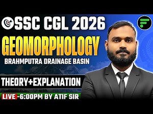 BRAHMPUTRA DRAINAGE BASIN || GEOMARPHOLOGY || BY ATIF SIR FOR SSC CGL 2026