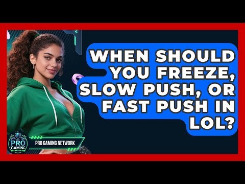When Should You Freeze, Slow Push, Or Fast Push In LoL? - Pro Gaming Network