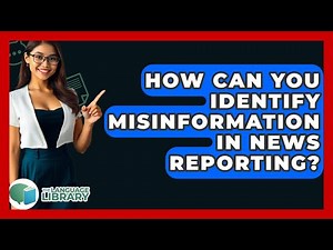 How Can You Identify Misinformation In News Reporting? - The Language Library