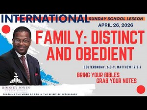Family Distinct and Obedient, Deut. 6:3-9, Matt. 19:3-9, April 26, 2026, International Sunday School