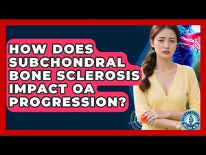 How Does Subchondral Bone Sclerosis Impact OA Progression? - Osteoarthritis Relief Hub