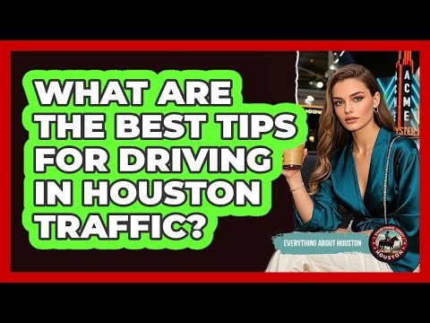 What Are The Best Tips For Driving In Houston Traffic? - Everything About Houston
