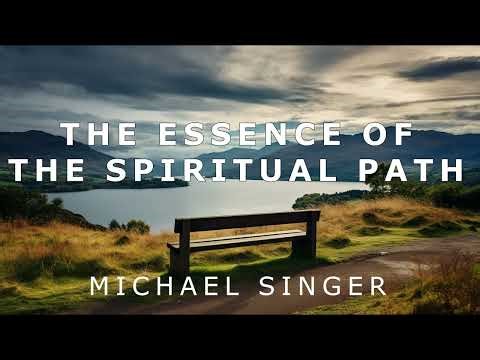 Michael Singer - The Essence of the Spiritual Path