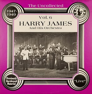Harry James And His Orchestra - The Uncollected Harry James, Vol. 6, 1947-1949