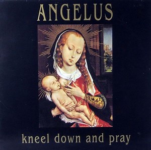 Angelus - Kneel Down And Pray