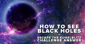 PBS Space Time:How to See Black Holes + Kugelblitz Challenge Answer Season 2 Episode 31