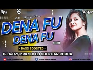 Dena Fu Dena Fu - Mc Miguel | Dj Song | Bass Boosted Rmx | Dj Ajay Mrkm X Dj Shekhar Korba