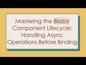 Mastering the Blazor Component Lifecycle: Handling Async Operations Before Binding