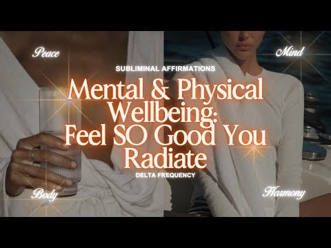 Mental & Physical Wellbeing: Feel SO Good You Radiate (subliminal affirmations)