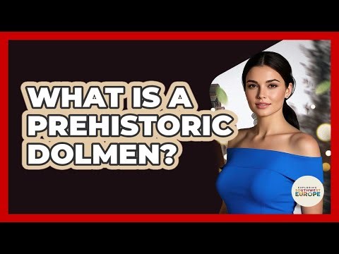What Is A Prehistoric Dolmen? - Exploring Southwest Europe