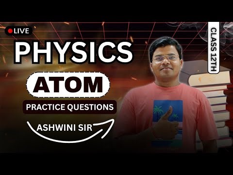 🔴 𝗔𝗧𝗢𝗠 || 𝗖𝗟𝗔𝗦𝗦 𝟭𝟮𝗧𝗛 𝗣𝗛𝗬𝗦𝗜𝗖𝗦 || 𝗙𝗨𝗟𝗟 𝗖𝗢𝗡𝗖𝗘𝗣𝗧 & 𝗤𝗨𝗘𝗦𝗧𝗜𝗢𝗡𝗦 || 𝗕𝗬 𝗔𝗦𝗛𝗜𝗪𝗜𝗡𝗜 𝗦𝗜𝗥 || #lltcpandwa #live