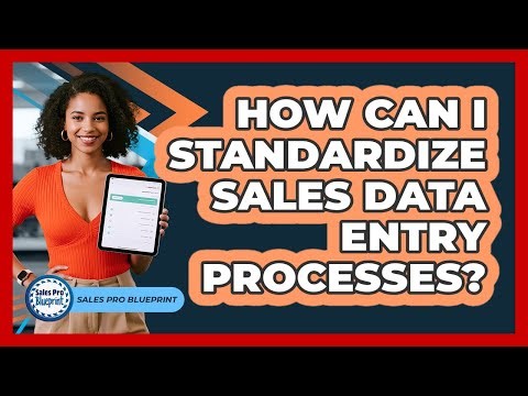 How Can I Standardize Sales Data Entry Processes?