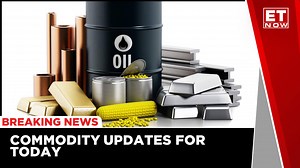 Commodity Price Updates | Gold, Silver, Crude Oil, Natural Gas Price Today | ET Now