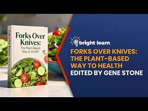 BrightLearn - Forks Over Knives: The Plant-Based Way to Health Edited by Gene Stone