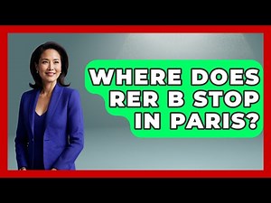 Where Does RER B Stop In Paris? - France Fact File