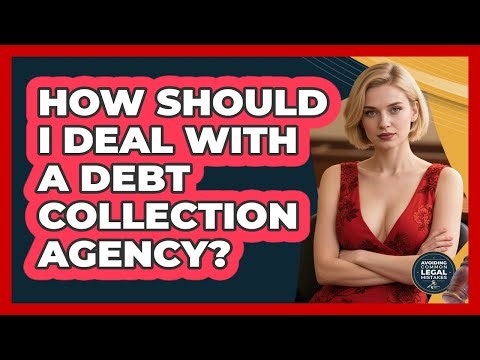 How Should I Deal With A Debt Collection Agency? - Avoiding Common Legal Mistakes