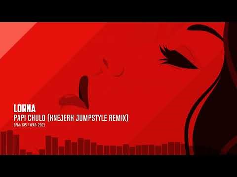 Lorna - Papi Chulo (Knejerk Jumpstyle Remix)